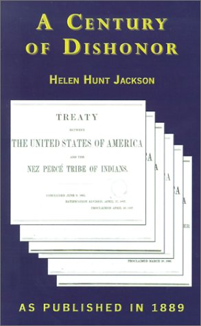 A Century of Dishonor: A Sketch of the United States Government's Dealings with Some of the Indian Tribes Politics & History