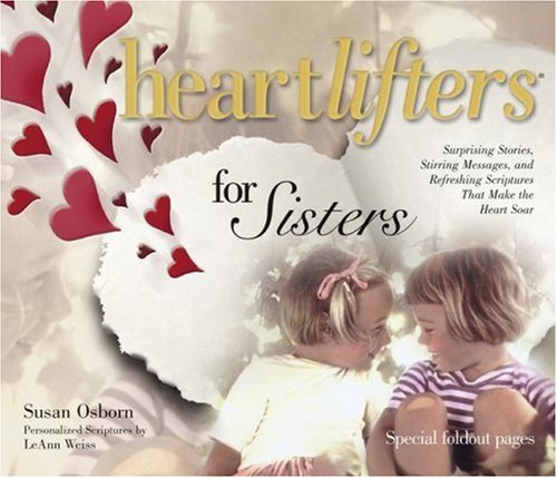 Heartlifters for Sisters: Surprising Stories, Stirring Messages, and Refreshing Scriptures That Make the Heart Soar Religion & Esotericism