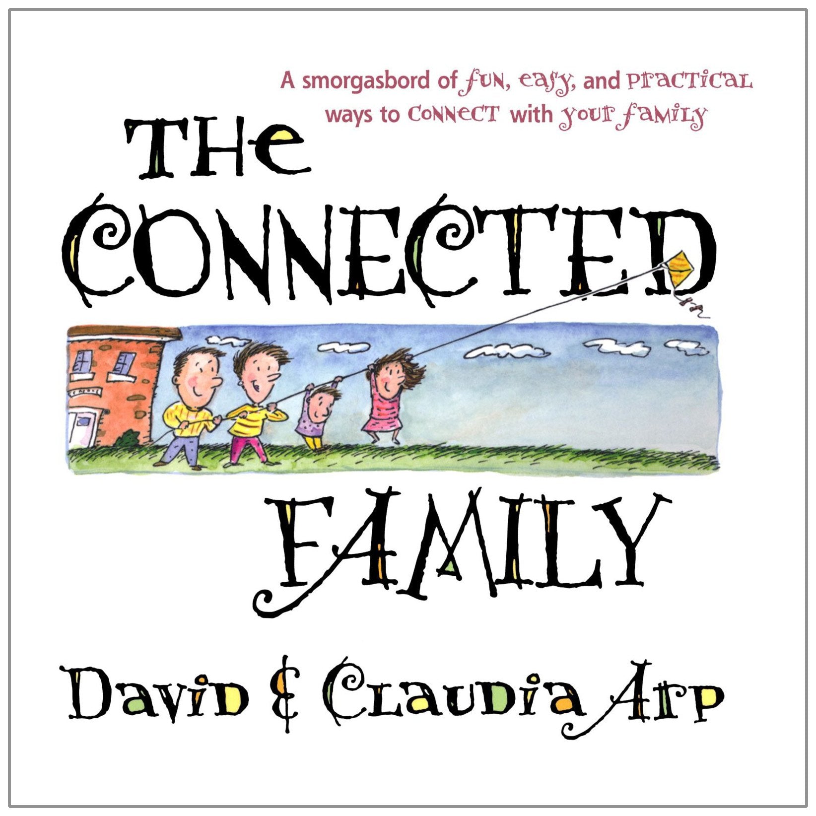 The Connected Family: A smorgasbord of fun, easy and practical ways to connect à Parents & Children