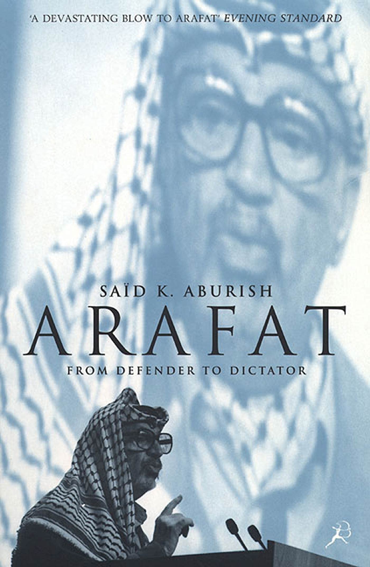 Arafat: From Defender to Dictator Politics & History