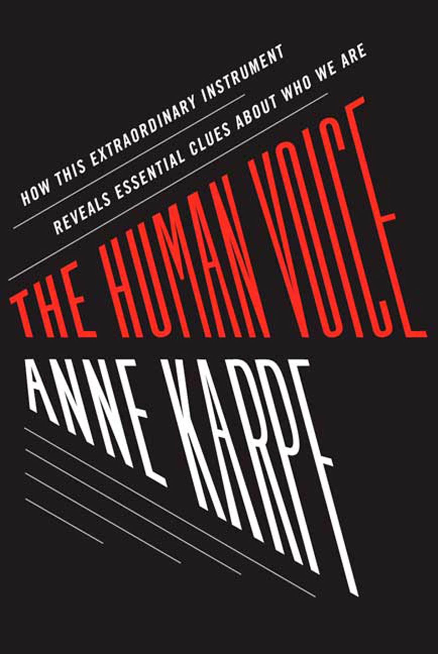 The Human Voice: How This Extraordinary Instrument Reveals Essential Clues About Who We are Media & Communication