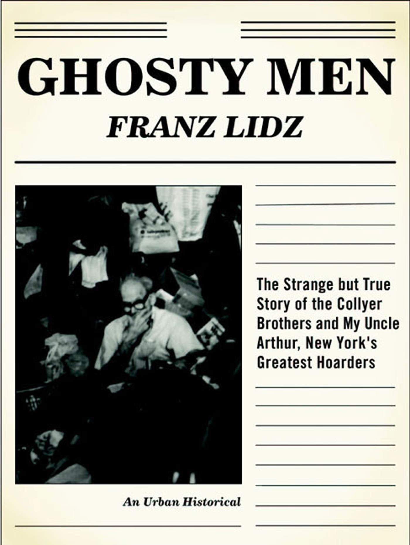Ghosty Men: The Strange but True Story of the Collyer Brothers, New York's Greatest Hoarders: An Urban Historical Politics & History