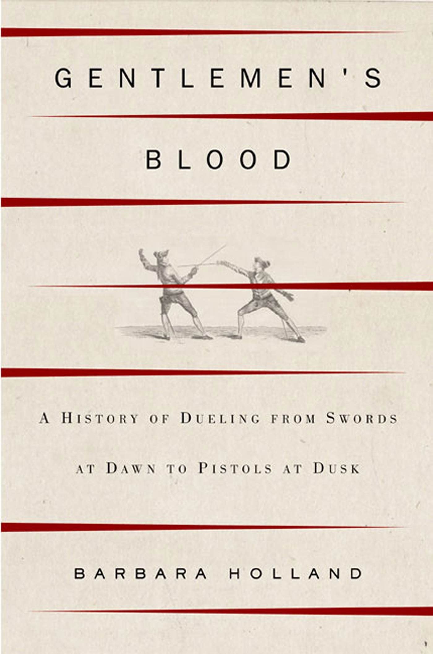 Gentlemen's Blood: A History of Dueling from Swords at Dawn to Pistols at Dusk Politics & History