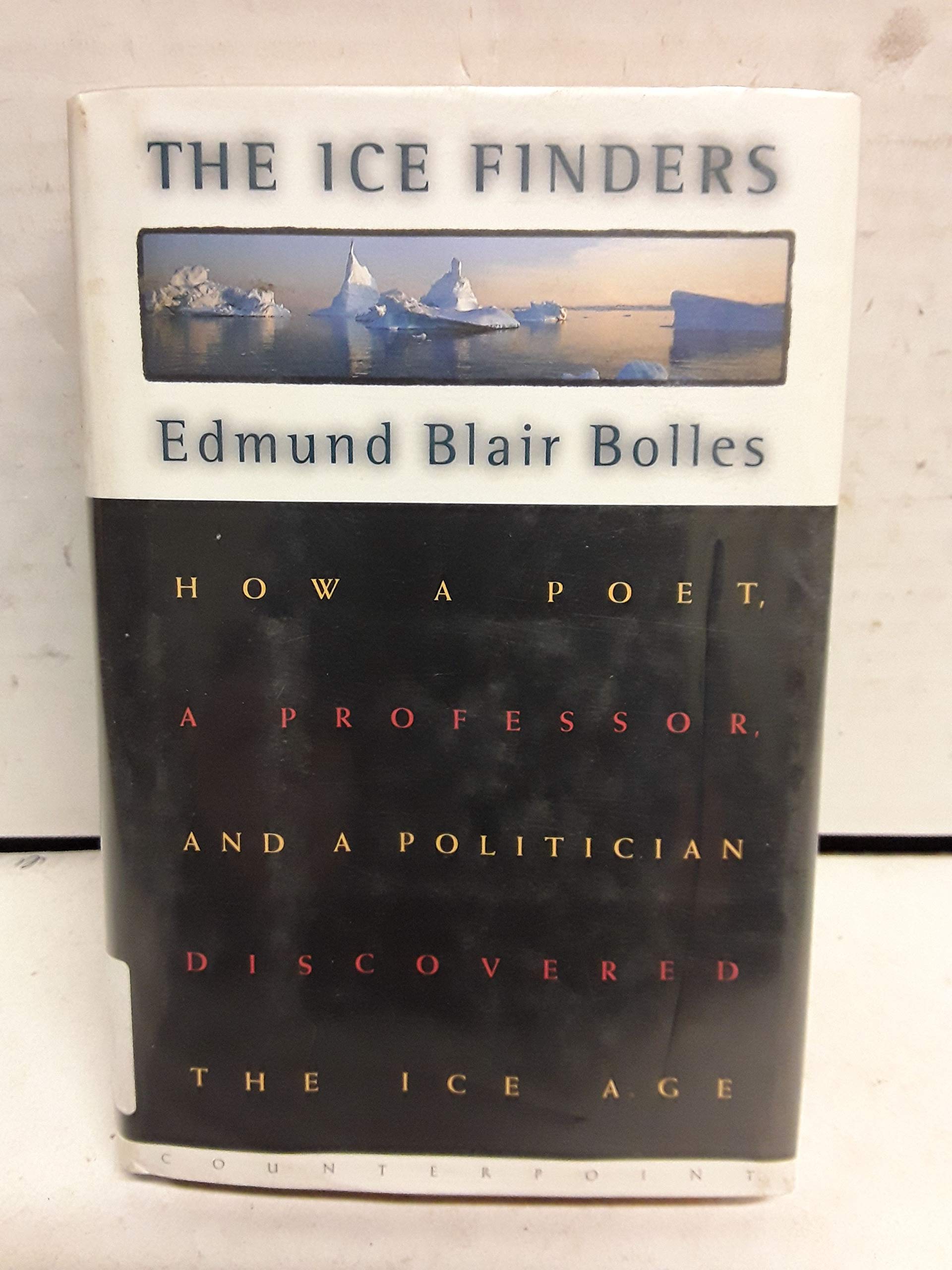 The Ice Finders: How a Poet, a Professor, and a Politician Discovered the Ice Age Social Sciences