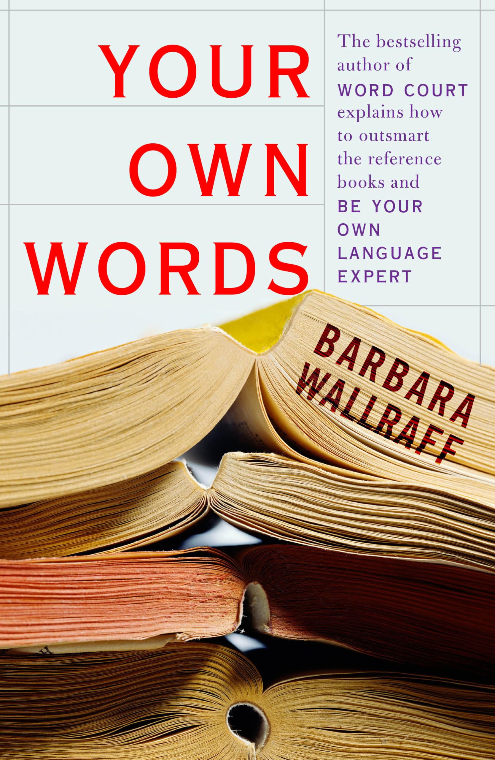 Your Own Words: The Bestselling Author of Word Court Explains How to Decipher Decipher the Dictionary, Master the Usage Manual, and Be Your Own Language Expert Media & Communication