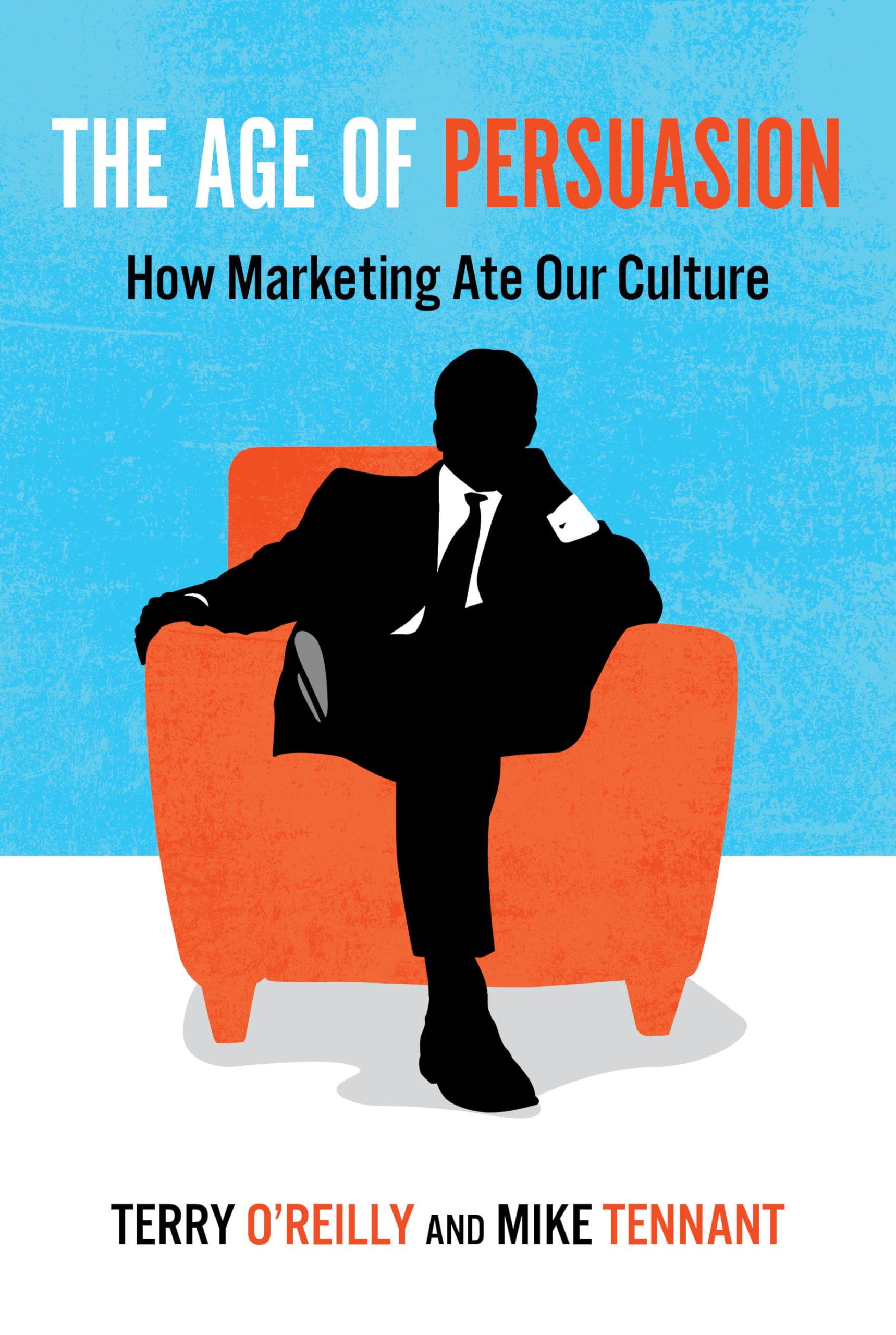 The Age of Persuasion: How Marketing Ate Our Culture book