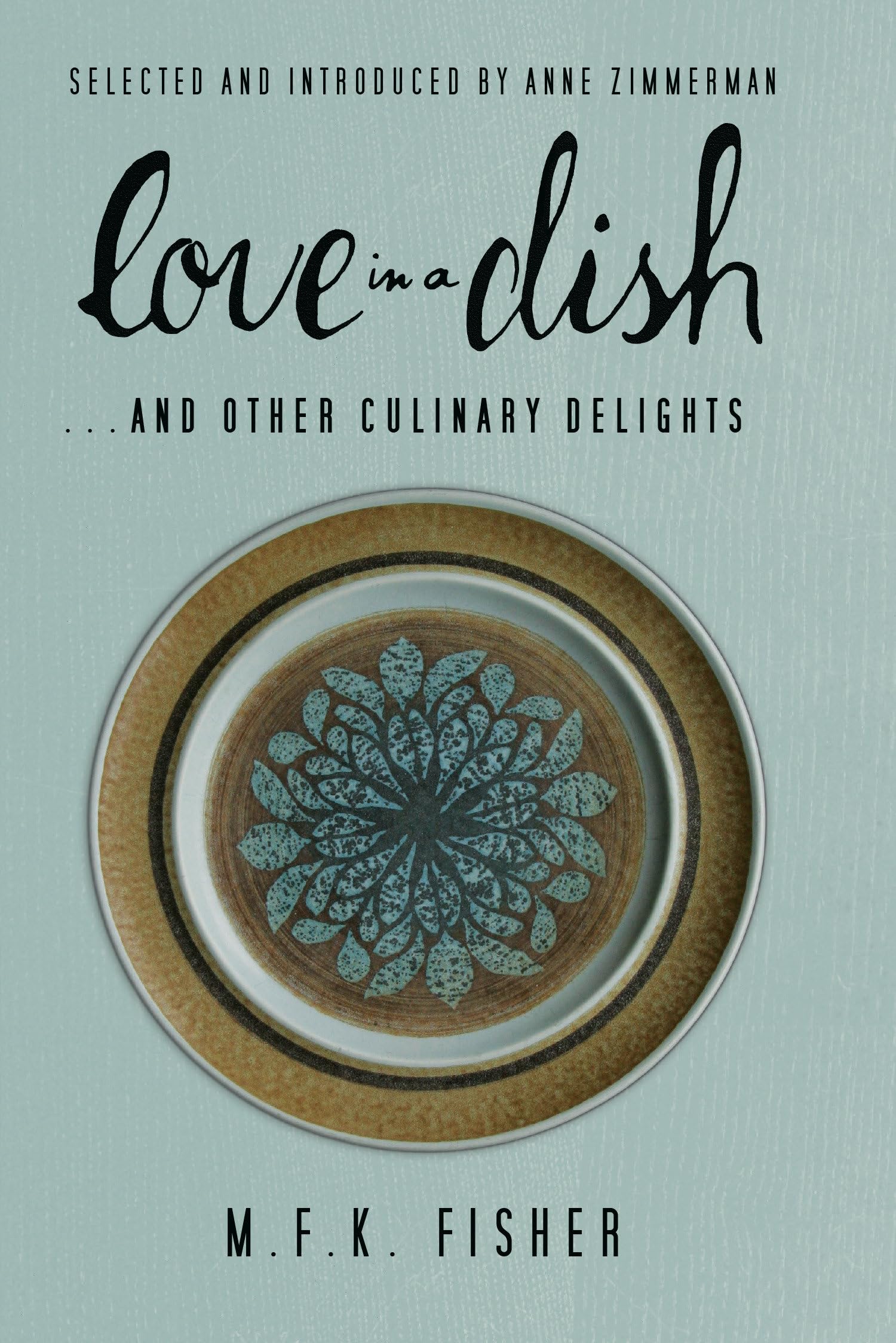 Love in a Dish . . . And Other Culinary Delights by M.F.K. Fisher book