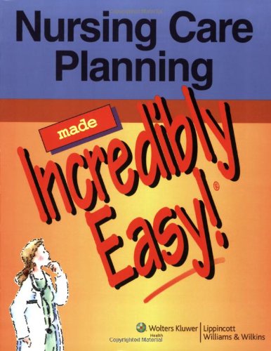 Nursing Care Planning Made Incredibly Easy! Medicine