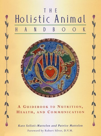 The Holistic Animal Handbook: A Guidebook to Nutrition, Health, and Communication Mathematics