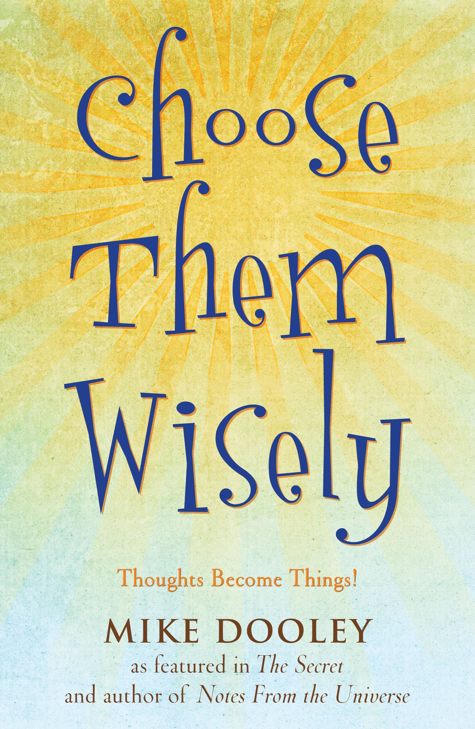 Choose Them Wisely: Thoughts Become Things! Self-help