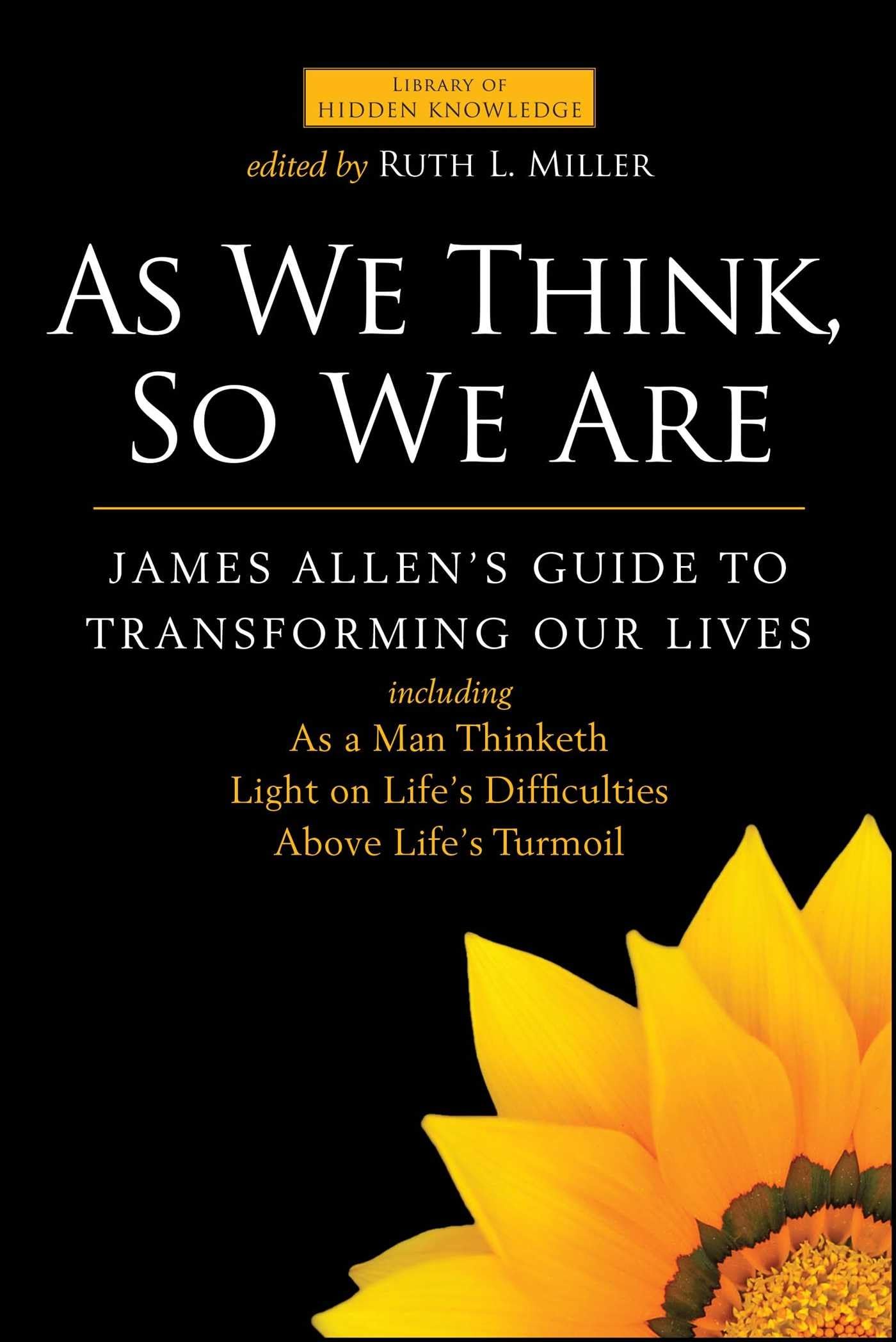 As We Think, So We Are: James Allen's Guide to Transforming Our Lives (Library of Hidden Knowledge) Religion & Esotericism