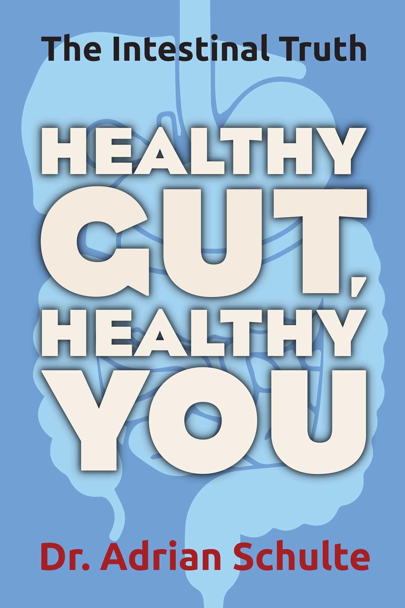 Healthy Gut, Healthy You: The Intestinal Truth book