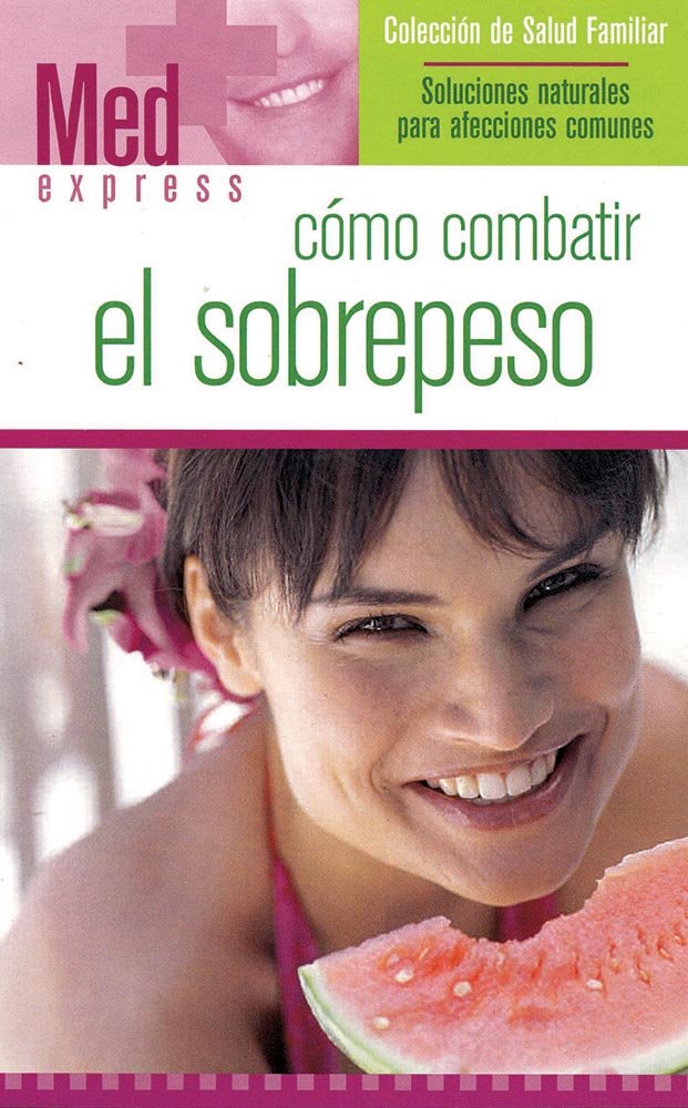 Como Combatir el Sobrepeso/ How To Fight Overweight: Soluciones Naturales Para Afecciones Comunes / Natural Solutions for Common Affections (Salud Familiar/ Family Health) Health, Nutrition & Fitness
