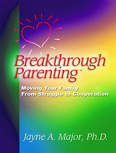 Breakthrough Parenting: Moving Your Family From Struggle to Cooperation Books