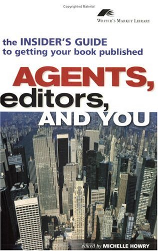 Agents, Editors and You: The Insider's Guide to Getting Your Book Published (Writers Market Library) Media & Communication