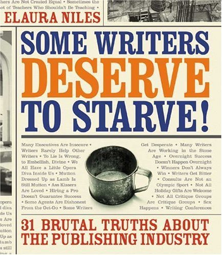 Some Writers Deserve To Starve: 31 Brutal Truths about the Publishing Industry: 27 Brutal Truths About the Publishing Industry Media & Communication