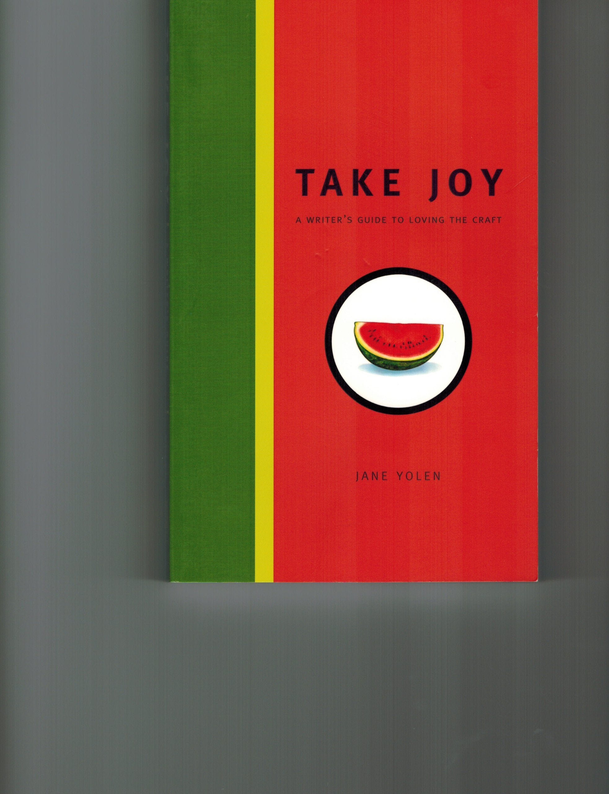 Take Joy: The Writers Guide To Loving The Craft: A Writer's Guide to Loving the Craft Media & Communication