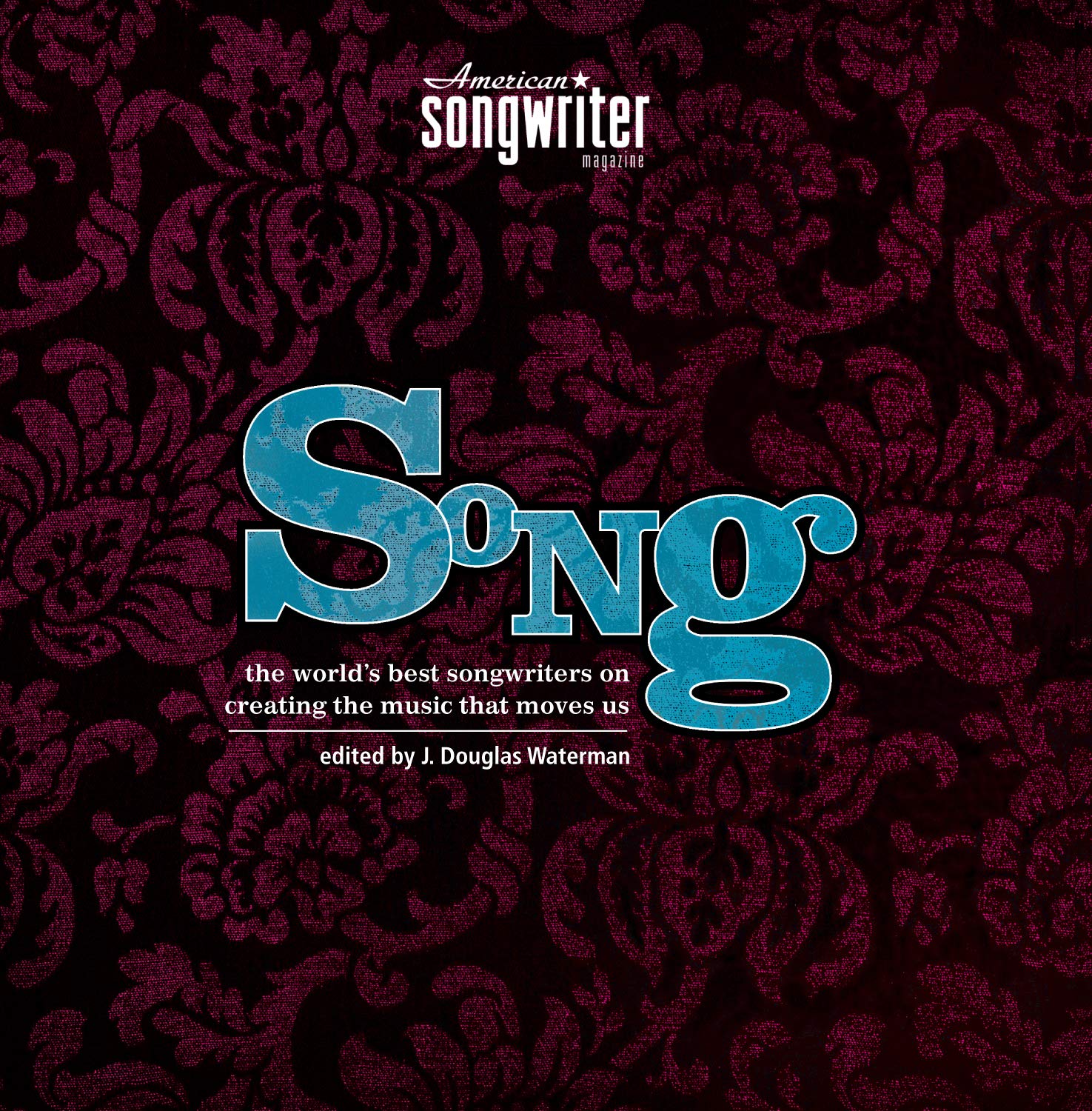 Song: The World's Best Songwriters on Creating the Music that Moves Us Arts & Music
