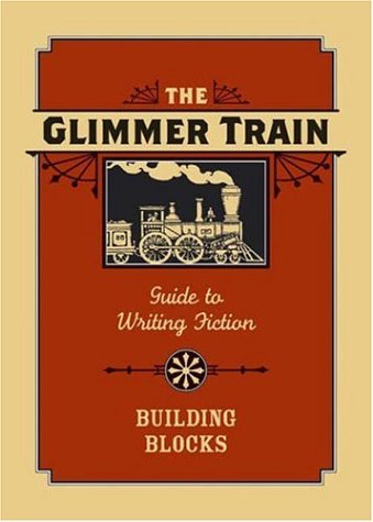 The Glimmer Train Guide to Writing Fiction: Building Blocks: Volume 1: Building Blocks Fiction