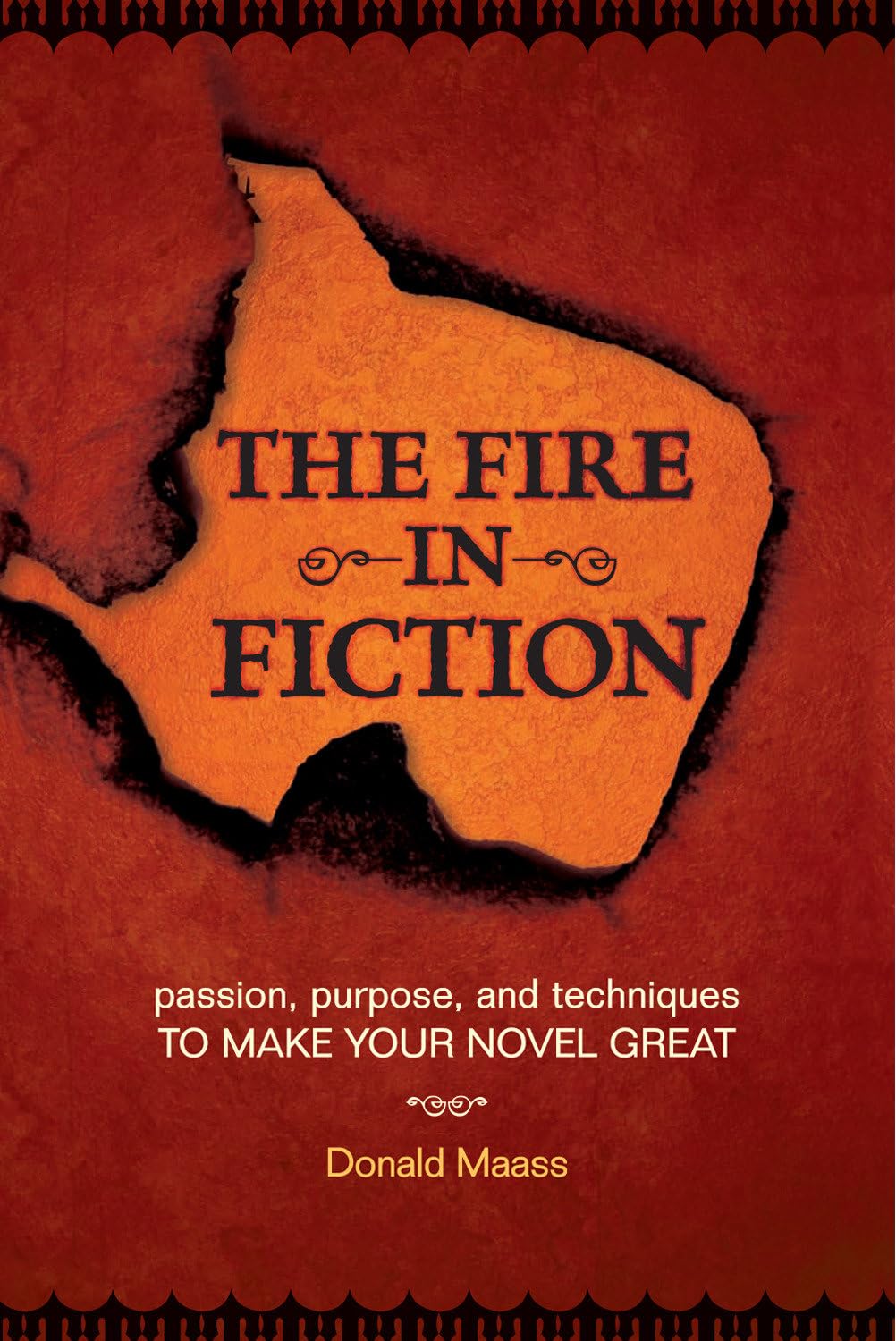 The Fire in Fiction: Passion, Purpose and Techniques to Make Your Novel Great book