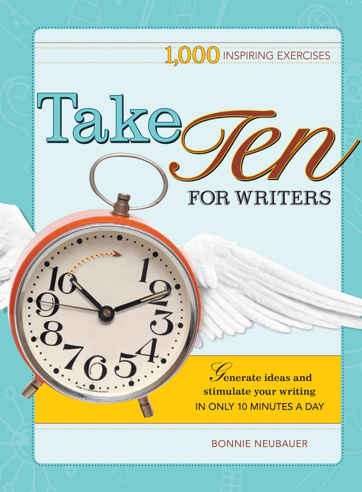 Take Ten for Writers: 1000 writing exercises to build momentum in just 10 minutes a day Media & Communication