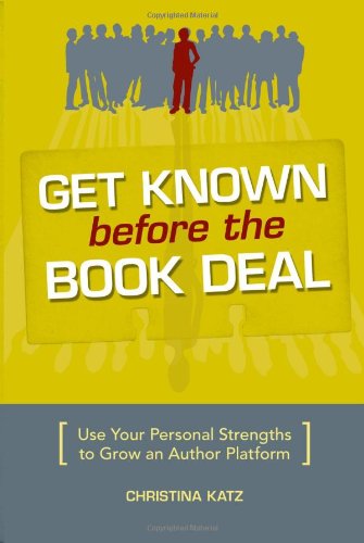 Get Known Before The Book Deal: Use Your Personal Strengths To Grow An Author Platform Reference Books