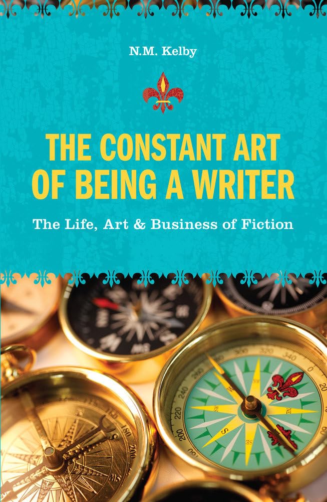 The Constant Art of Being a Writer: The Life, Art and Business of Fiction Media & Communication