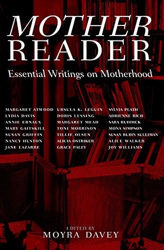 Mother Reader : Essential Writings on Motherhood edited by Moyra Davey Books