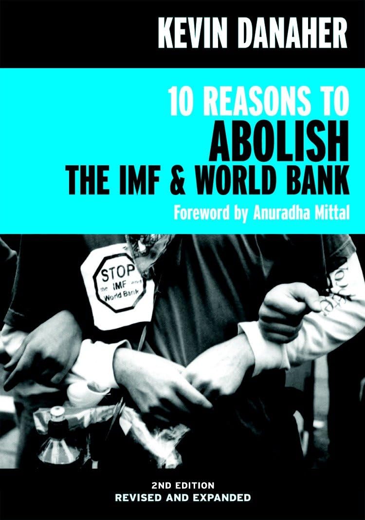 10 Reasons to Abolish the IMF & World Bank book