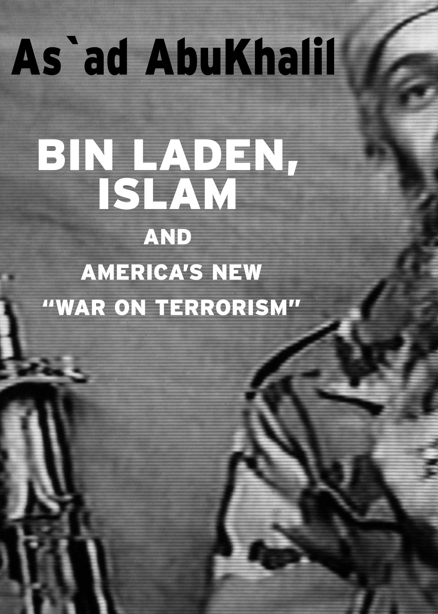 AbuKhalil, A: Bin Laden, Islam, And America's New 'war On Te Social Sciences