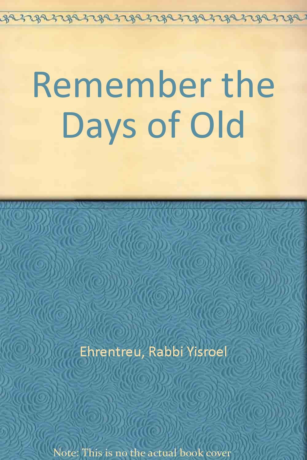 Remember the Days of Old Ehrentreu, Rabbi Yisroel Books
