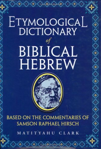 Etymological Dictionary of Biblical Hebrew: Based on the Commentaries of Rabbi Samson Raphael Hirsch Foreign Languages ​​& Dictionaries