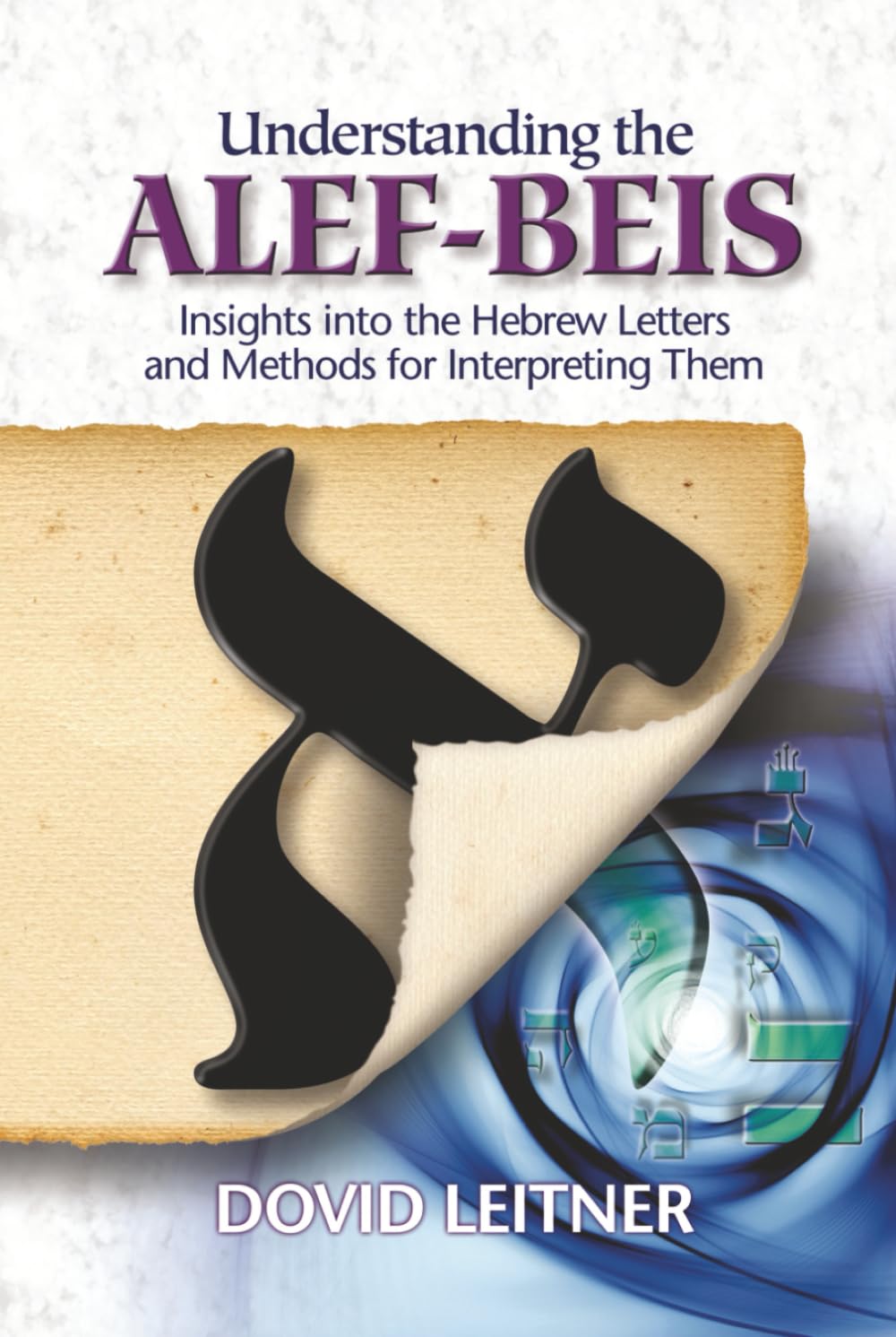 Understanding the Alef-Beis: Insights into the Hebrew Letters and Methods for Interpreting Them book