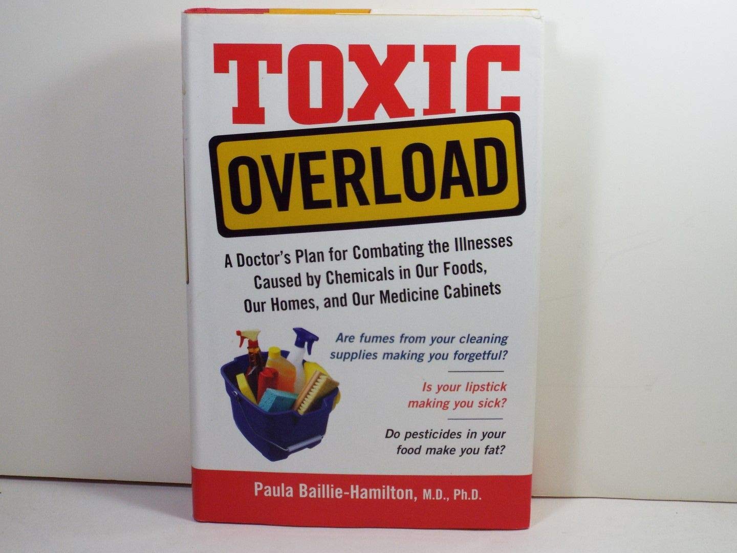 Toxic Overload: A Doctor's Plan For Combating The Illnesses Caused By Chemicals In Our Foods, Our Homes And Our Medicine Cabinets Medicine