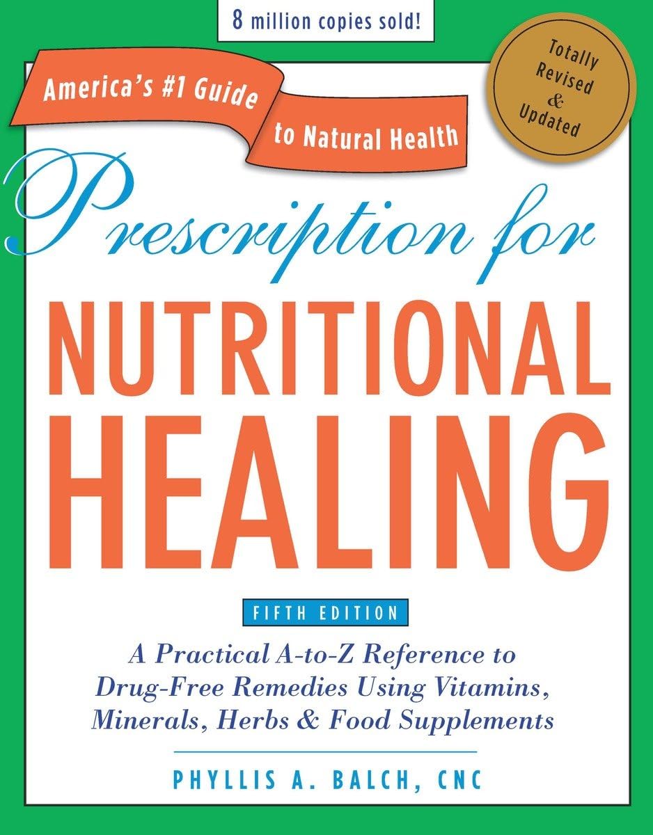 Prescription for Nutritional Healing, Fifth Edition: A Practical A-to-Z Reference to Drug-Free Remedies Using Vitamins, Minerals, Herbs & Food Supplements Medicine