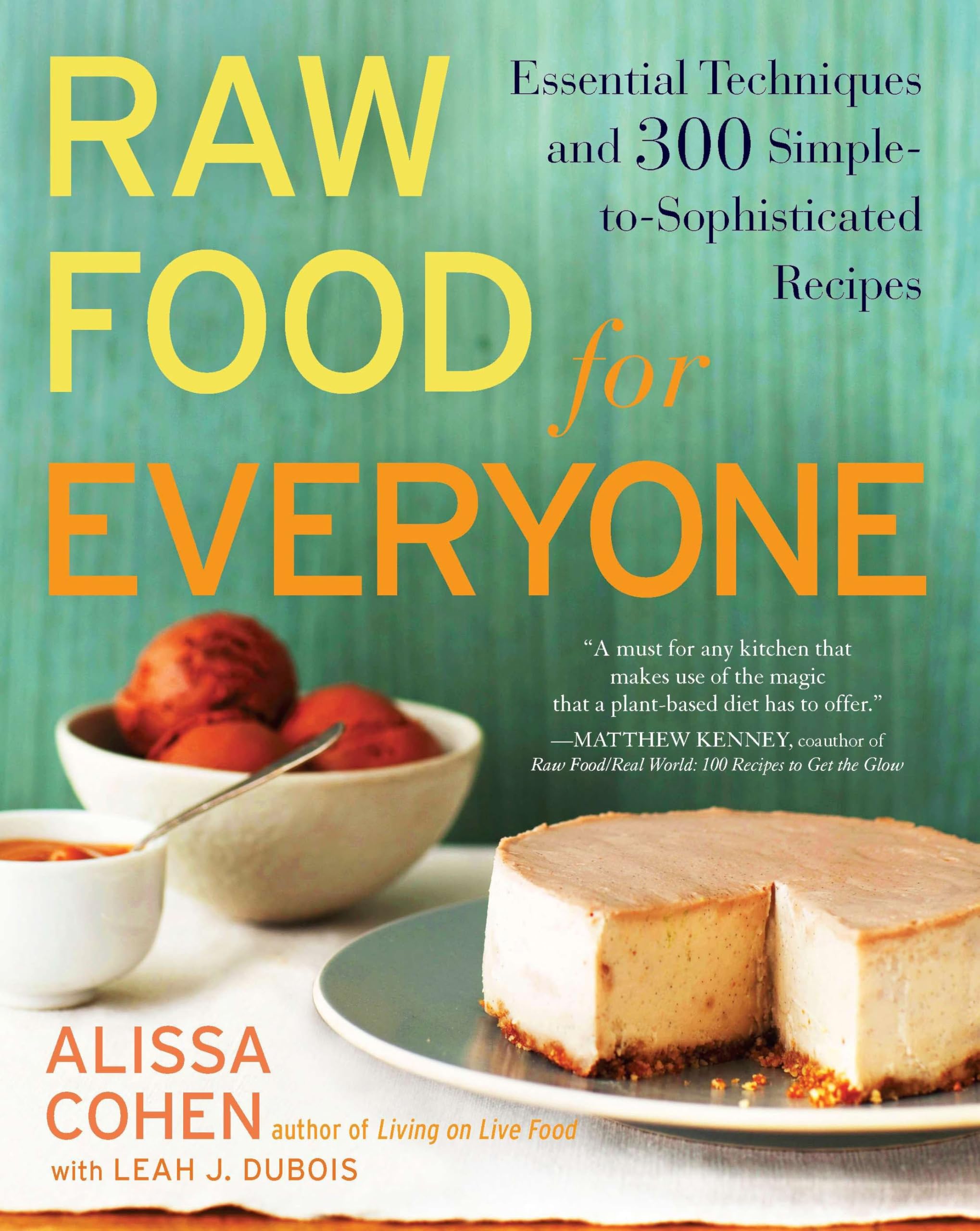 Raw Food for Everyone: Essential Techniques and 300 Simple-to-Sophisticated Recipes: A Cookbook Leisure, Home & Garden