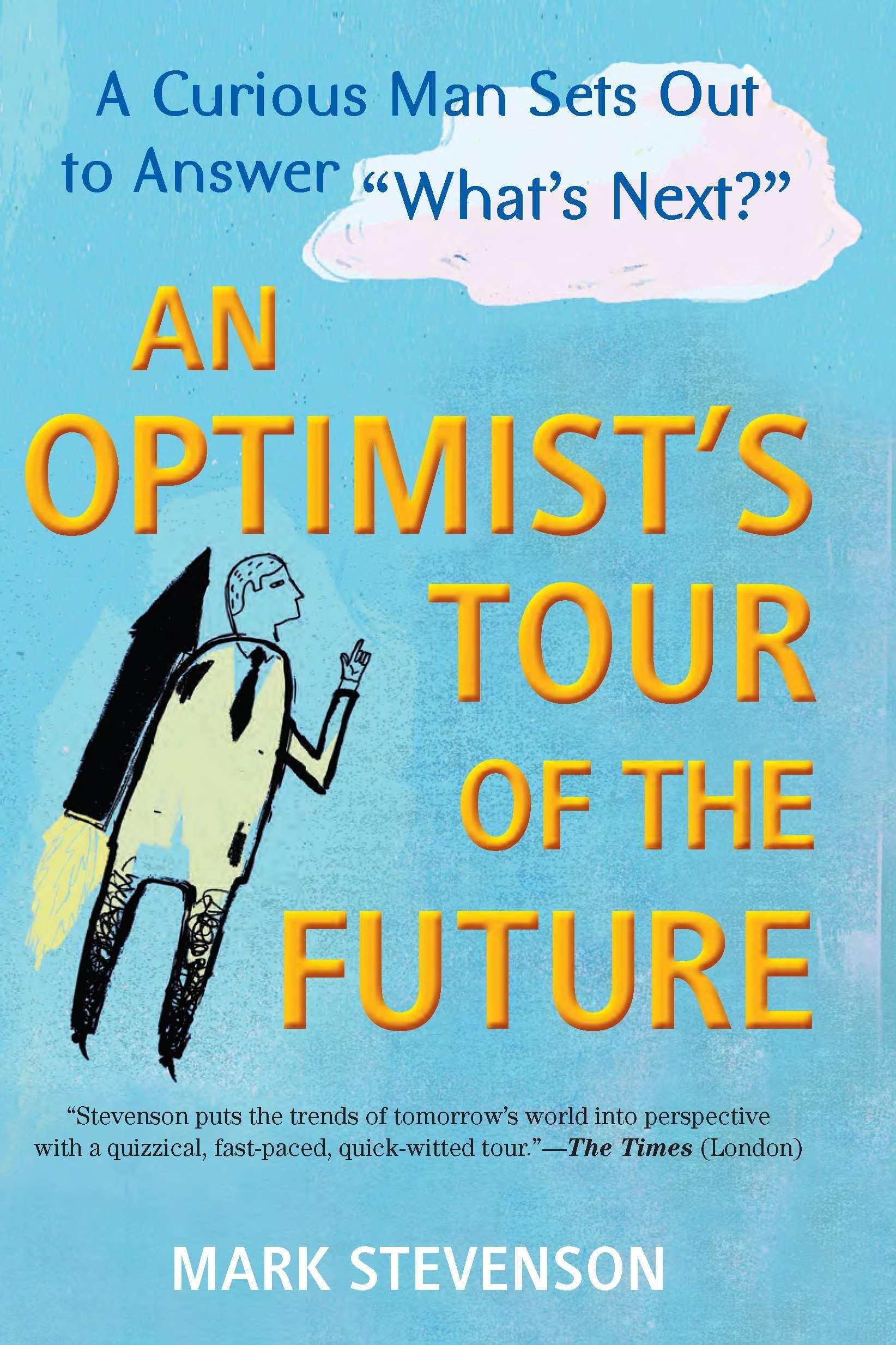 An Optimist's Tour of the Future: One Curious Man Sets Out to Answer "what's Next?" Books