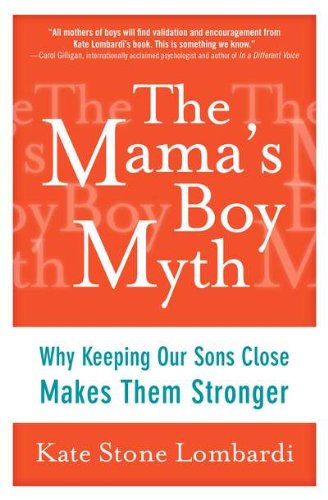 The Mama's Boy Myth: Why Keeping Our Sons Close Makes Them Stronger Social Sciences