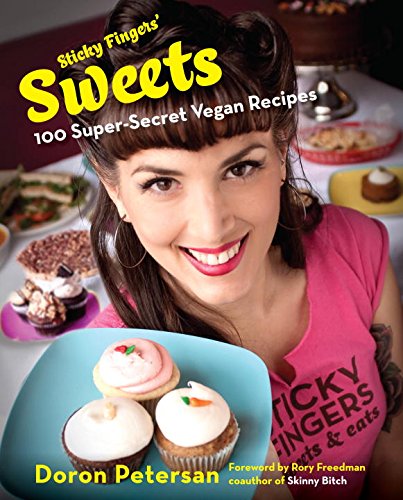 Sticky Fingers' Sweets: 100 Super-Secret Vegan Recipes Cooking & Enjoying