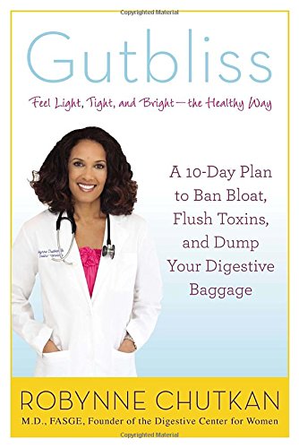 Gutbliss: A 10-Day Plan to Ban Bloat, Flush Toxins, and Dump Your Digestive Baggage Health, Nutrition & Fitness