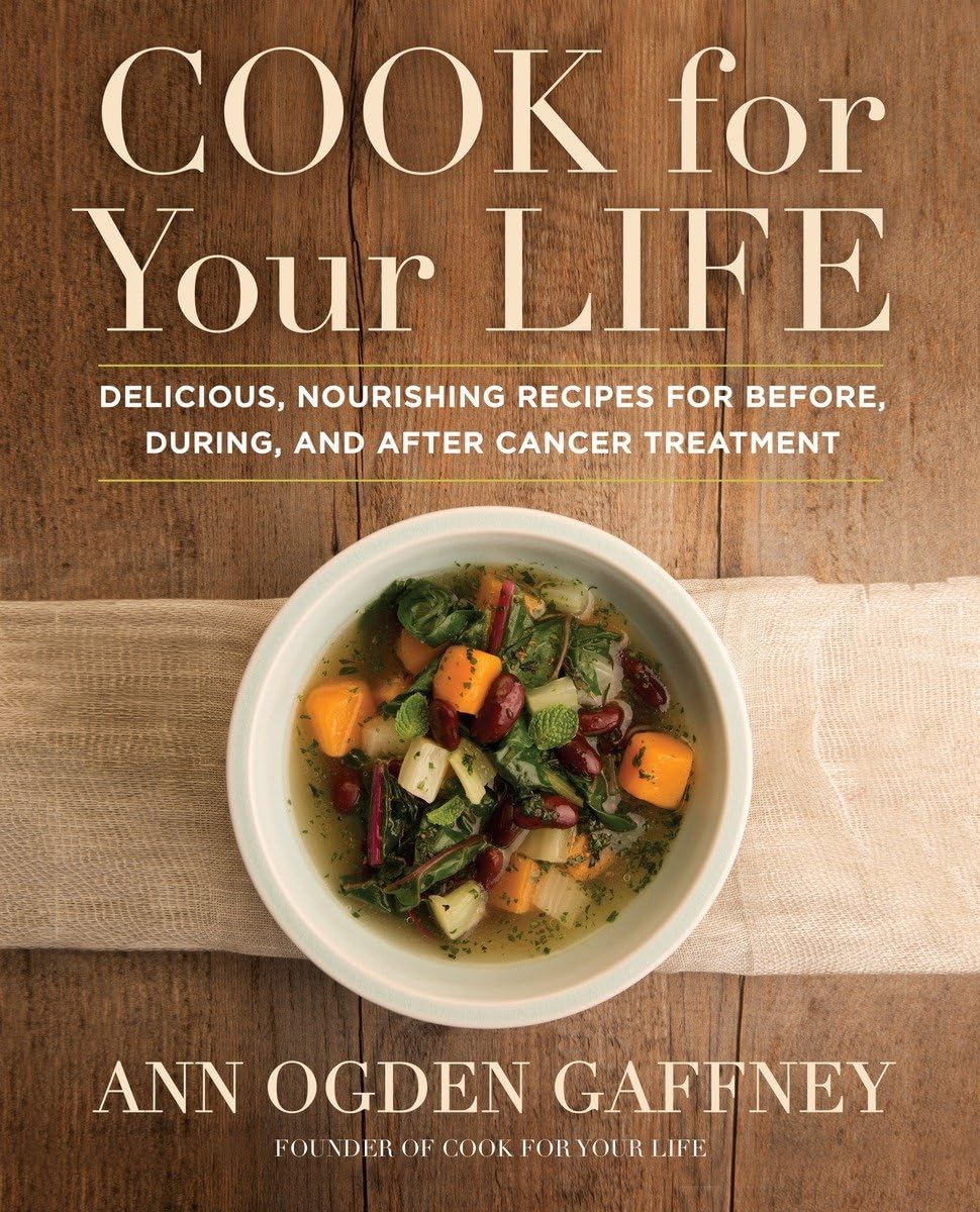 Cook for Your Life: Delicious, Nourishing Recipes for Before, During, and After Cancer Treatment Medicine