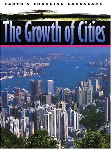 The Growth of Cities (Earth's Changing Landscape) Books