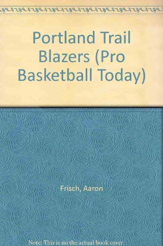 The History of the Portland Trail Blazers (Pro Basketball Today) Leisure & Fun