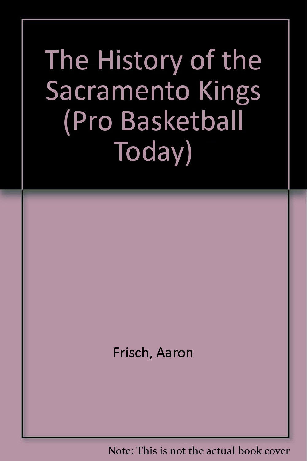 The History of the Sacramento Kings (Pro Basketball Today) Books
