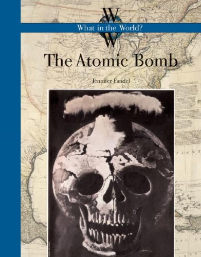 The Atomic Bomb (What in the World?) Non-fiction