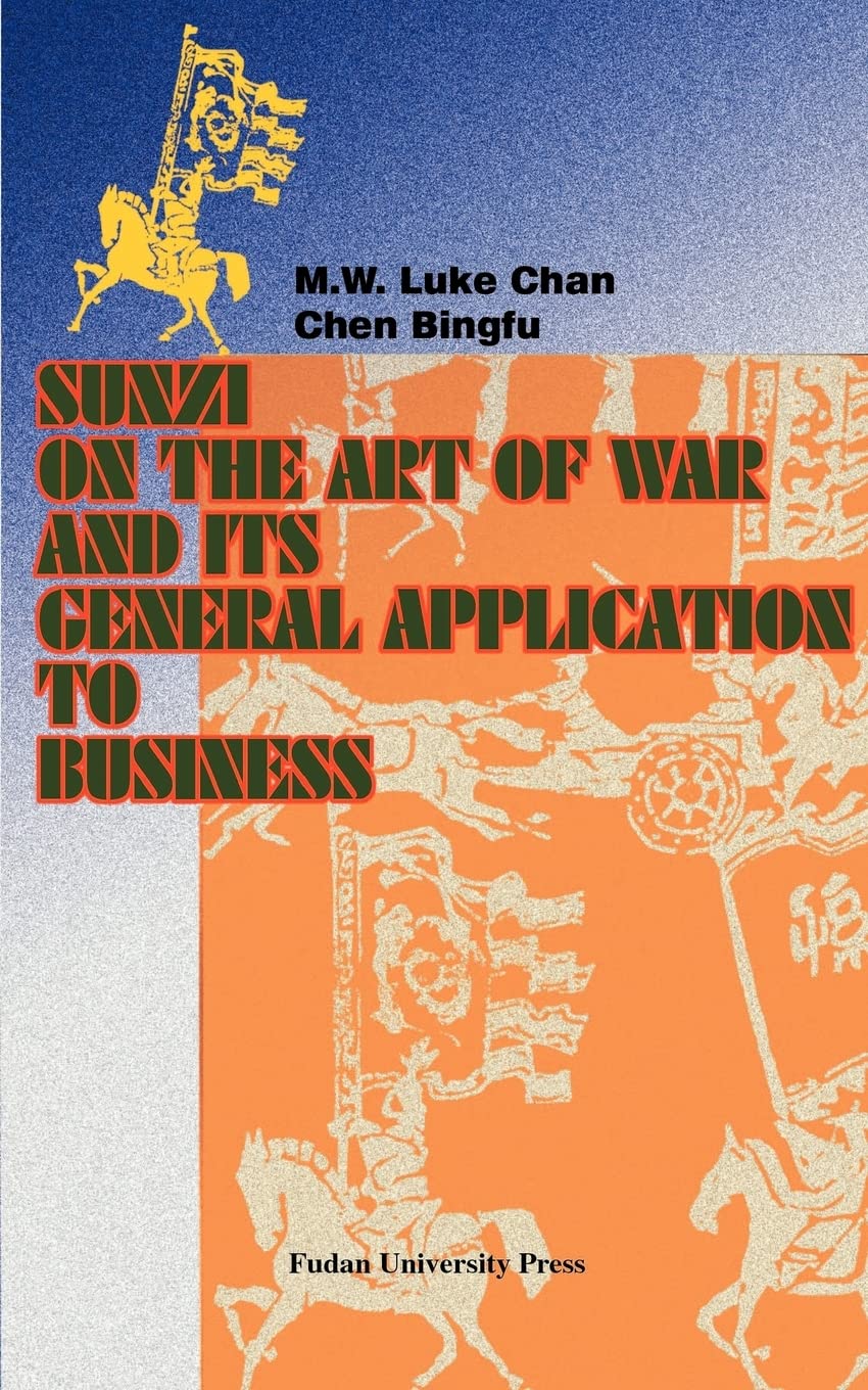 Sunzi on the Art of War and Its General Application to Business Business, Finance & Career