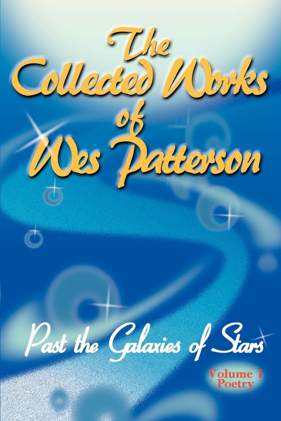 The Collected Works of Wes Patterson: Past the Galaxies of Stars (Poetry, Band 1) Poetry