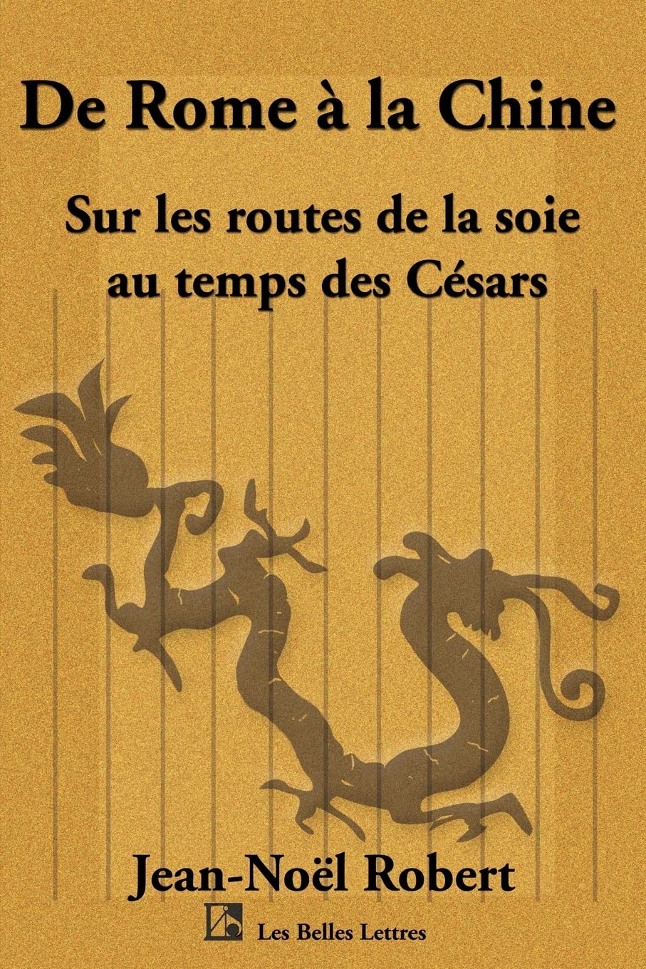 de Rome a la Chine: Sur Les Routes de La Soie Au Temps Des Cesars Politics & History