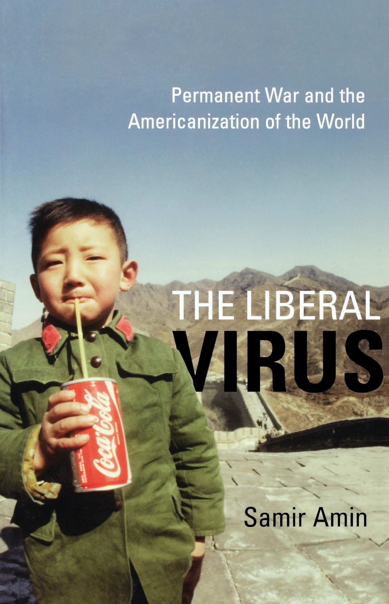 The Liberal Virus: Permanent War and the Americanization of the World Law