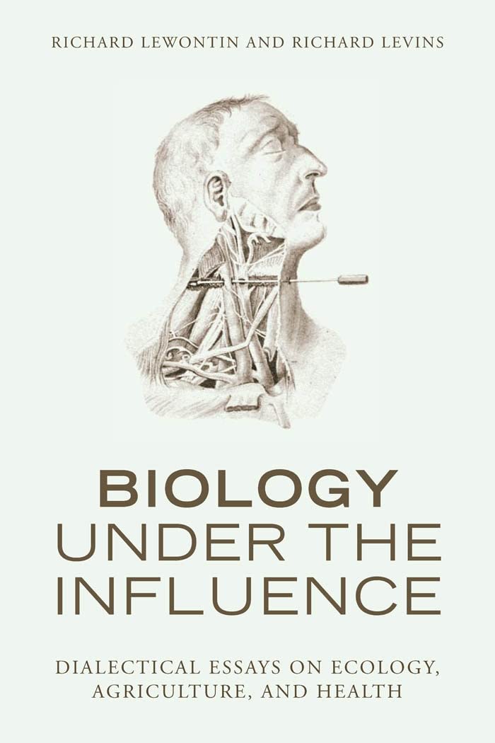Biology Under the Influence: Dialectical Essays on Ecology, Agriculture, and Health Mathematics